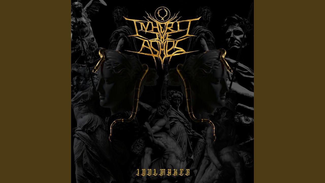 Inherit The Ashes - Idolmaker