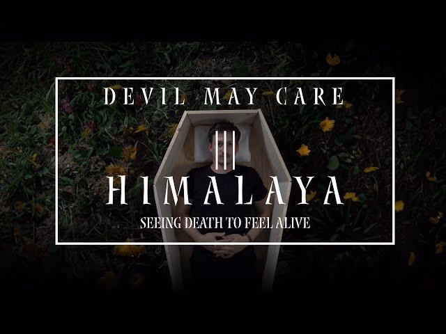 Devil May Care - HIMALAYA ||| seeing death to feel alive