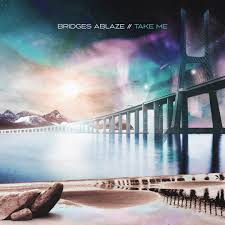 Bridges Ablaze - Take Me
