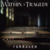 Within A Tragedy - Forsaken