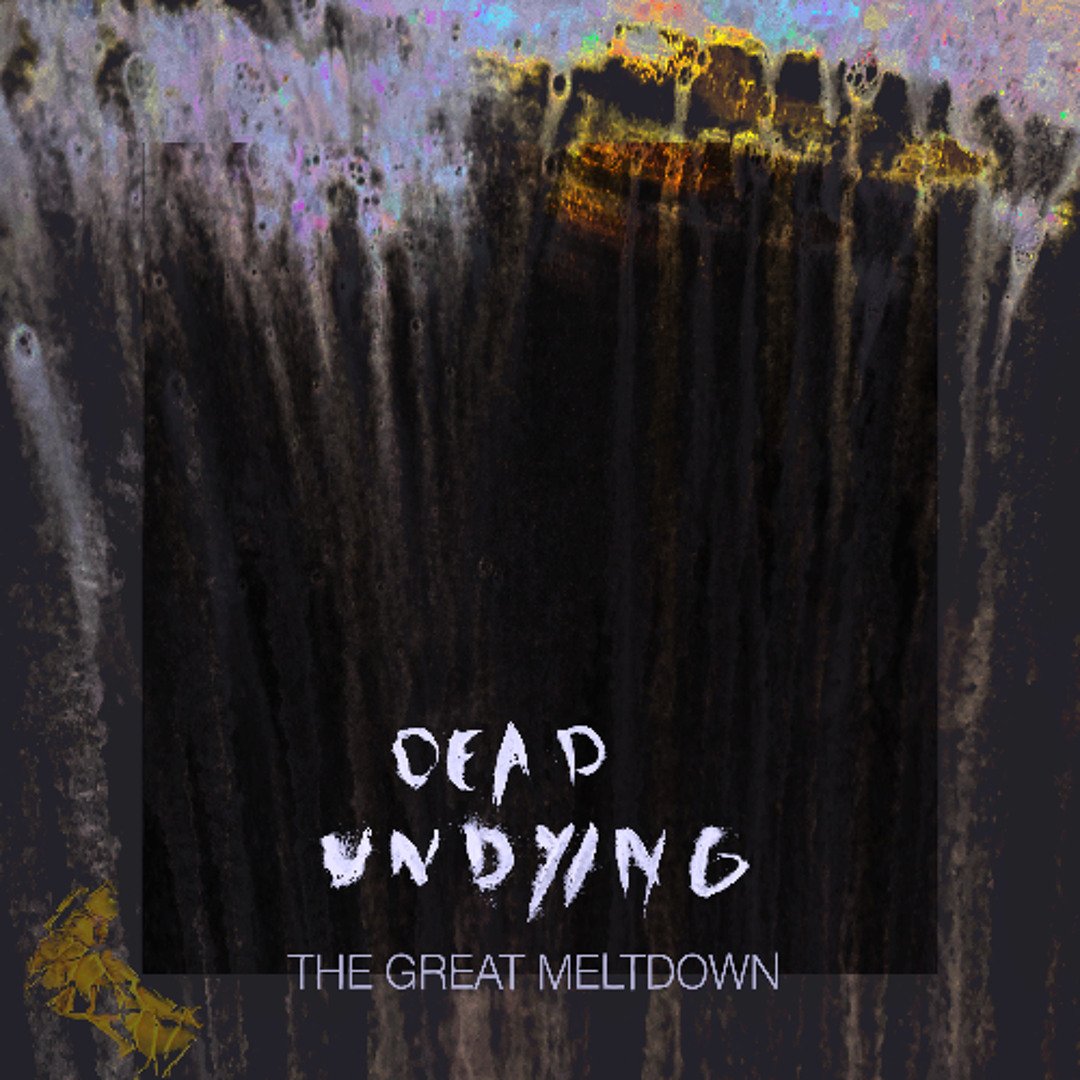 dead undying - The Great Meltdown