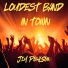 Jim Pohlson - Loudest Band In Town
