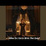 Axioms of Mediocrity - When Do I Get to Write That Song?