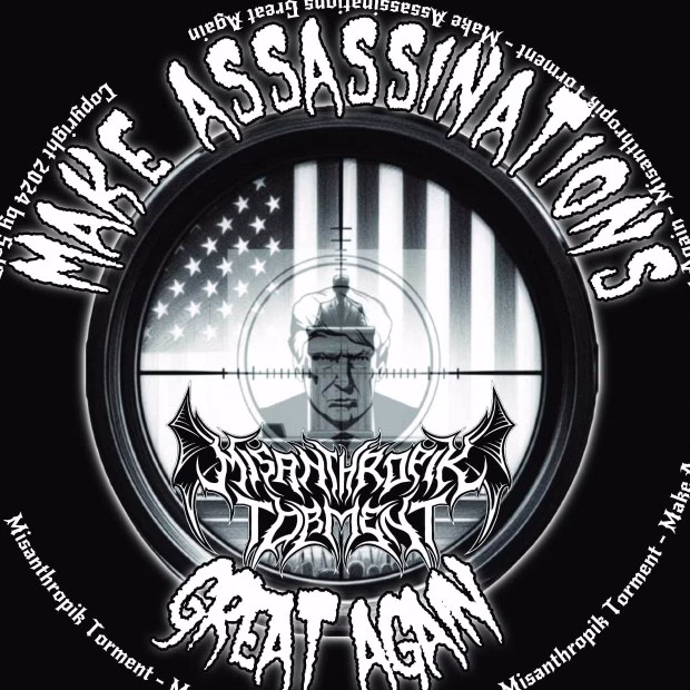 MISANTHROPIK TORMENT - Make Assassinations Great Again (MAGA)