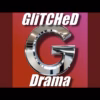 GliTCHeD – Drama (Alternate Mix)