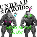Undead On Steroids - Nostalgia Sux