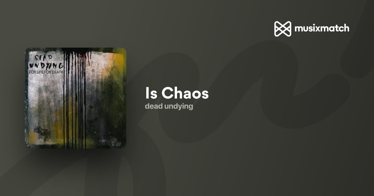 dead undying – Is Chaos