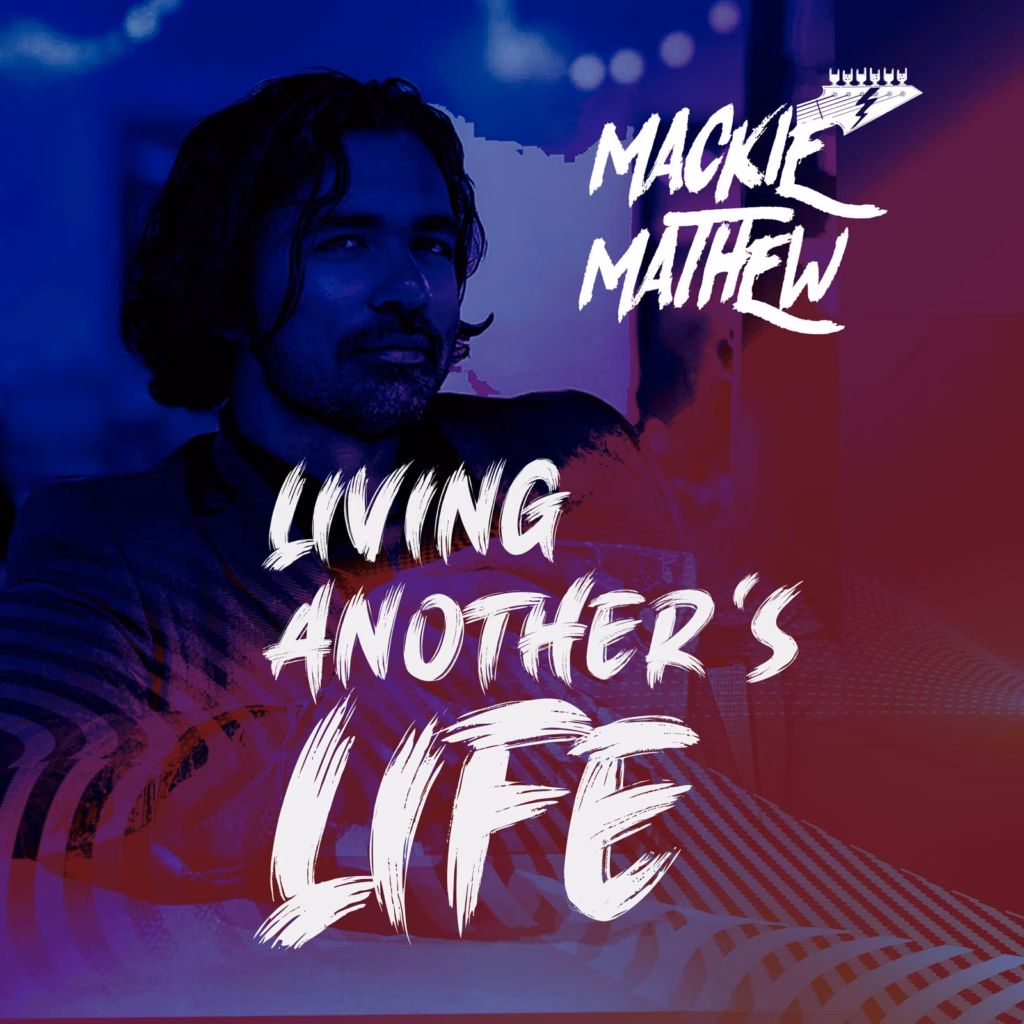 Mackie Mathew – Living Another’s Life
