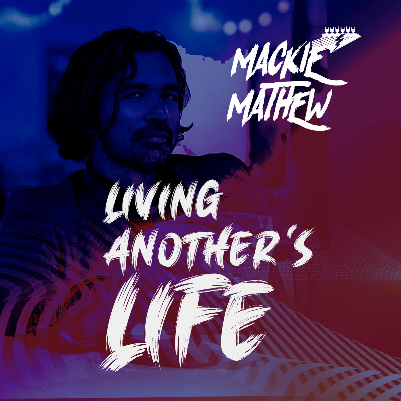 Mackie Mathew – Living Another’s Life