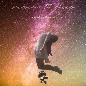 Mission To Sleep - A Spark Or The End
