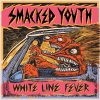 Smacked Youth - White Line Fever