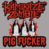 KAMIKAZE ZOMBIE  – Pig Fucker