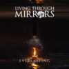 Living Through Mirrors – Everlasting