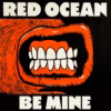 Red Ocean – BE MINE