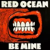 Red Ocean - BE MINE
