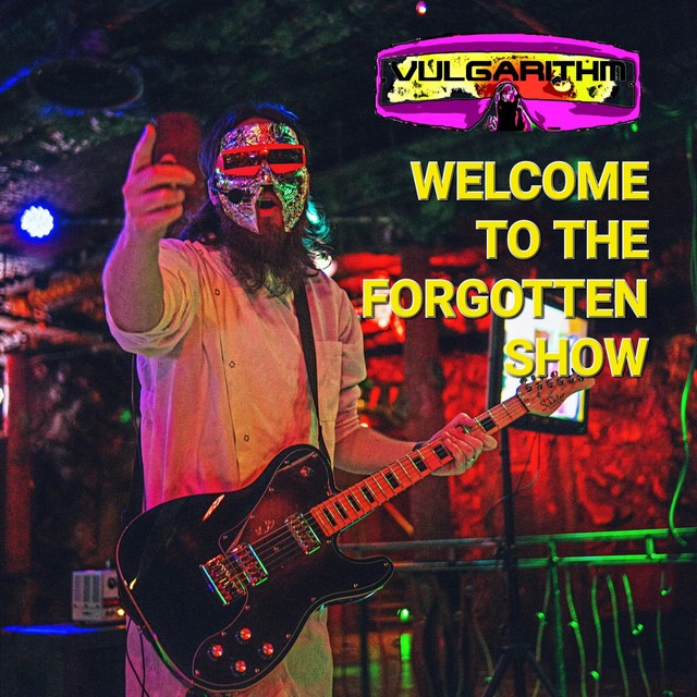 Vulgarithm - Welcome To The Forgotten Show