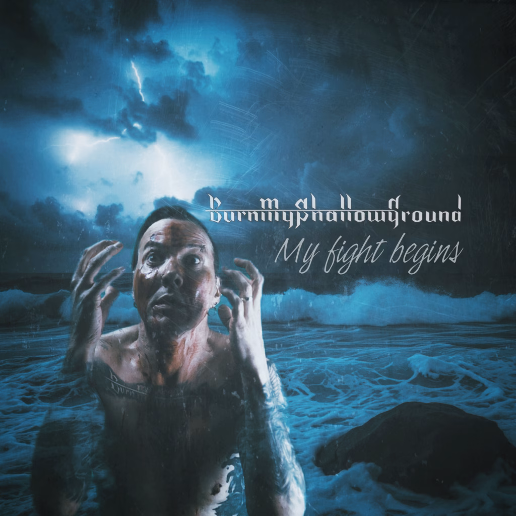 Burn my Shallow Ground – My Fight Begins