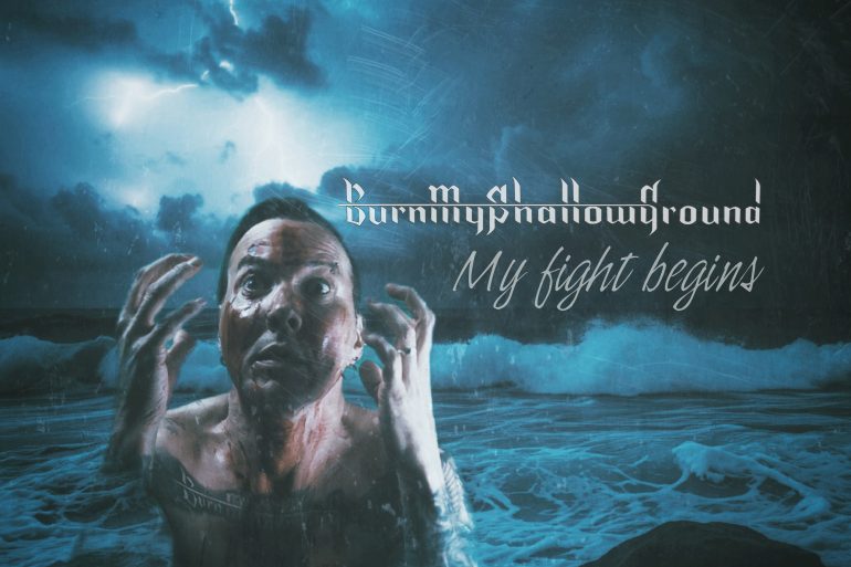 Burn my Shallow Ground – My Fight Begins