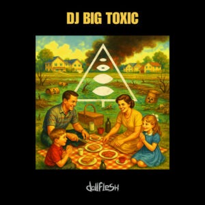 Dollflesh – DJ Big Toxic