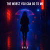 Vale - The Worst You Can Do To Me