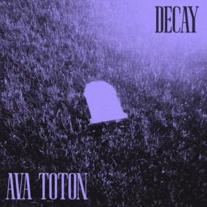 Ava Toton – Decay