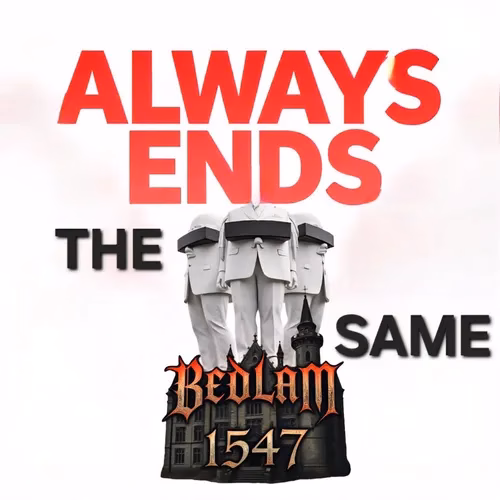 Bedlam 1547 – Always Ends The Same