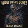 Black Masae – What Have I Done?