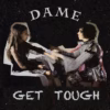 DAME – Get Tough