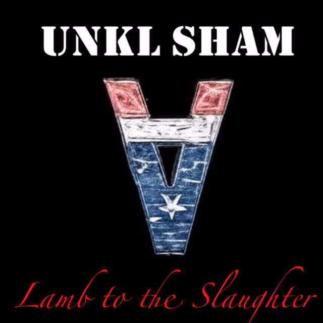 Unkl Sham – Lamb To The Slaughter