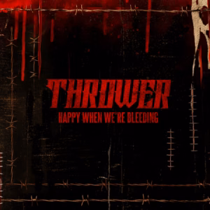 Thrower – Happy When We’re Bleeding