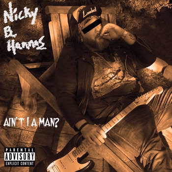 Nicky B Hannas – Ain’t I a Man?