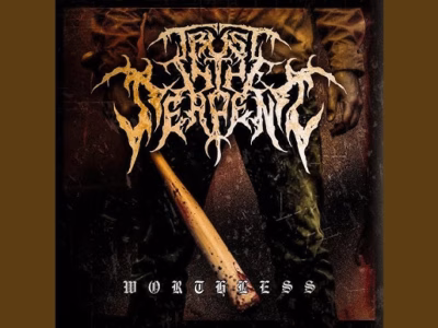 Trust in the Serpent – WORTHLESS