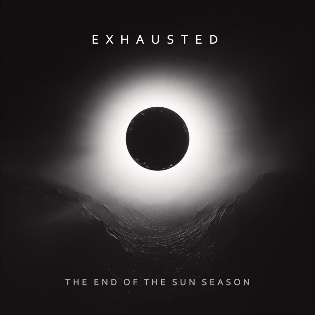Exhausted – The End Of The Sun Season