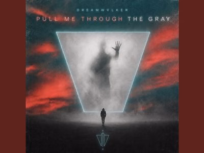 DREAMWVLKER – Pull Me Through the Gray