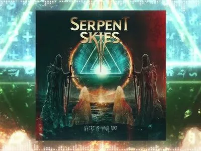 Serpent Skies – Where Is Your God